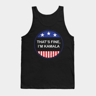 That's fine, I'm Kamala 2020 Vice Presidential Debate Kamala Harris Quote Tank Top